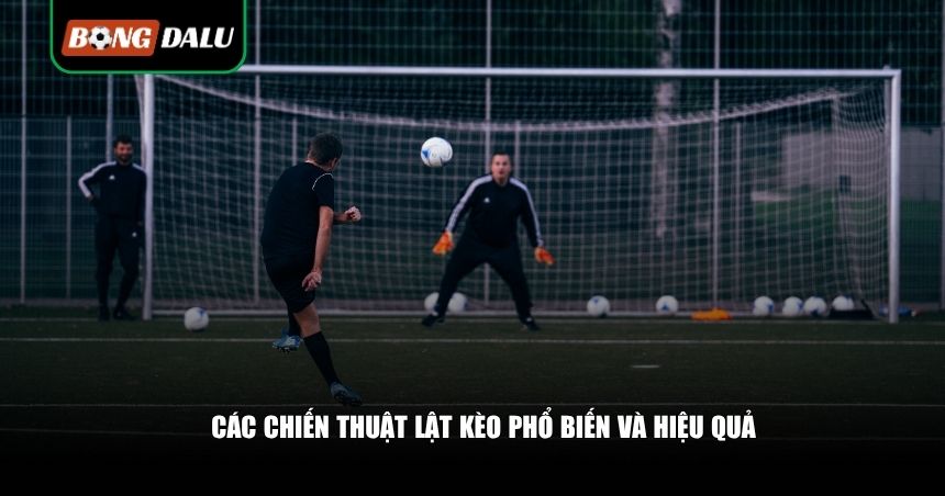 Kinh Nghiệm Lật Kèo: Những Chiến Thuật Comeback Ngoạn Mục 3 Các chiến thuật lật kèo phổ biến và hiệu quả