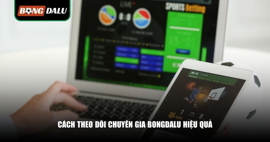 Theo Dõi Chuyên Gia Bongdalu: Bí Quyết Tăng Tỷ Lệ Thắng Cho Người Chơi 4 Cách theo dõi chuyên gia Bongdalu hiệu quả