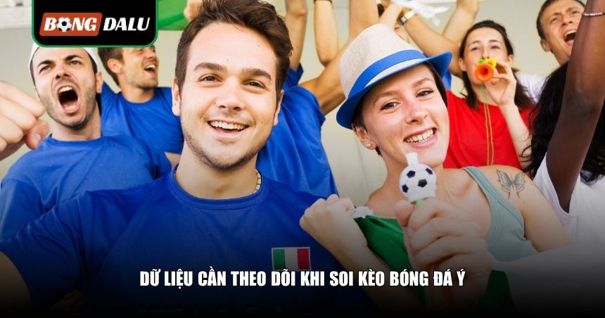 Cách Soi Kèo Bóng Đá Ý: Bí Quyết Bắt Kèo Serie A Chuẩn Xác Từ Dân Chuyên 4 Dữ liệu cần theo dõi khi soi kèo bóng đá Ý