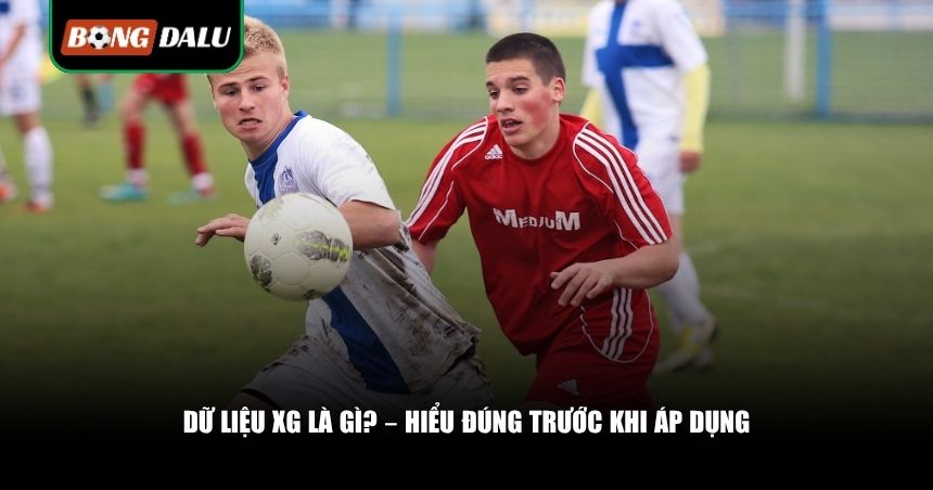 Áp Dụng Dữ Liệu Xg Trong Cá Cược Bóng Đá: Bí Quyết Soi Kèo Chuẩn Như Dân Chuyên 2 Dữ liệu xG là gì?