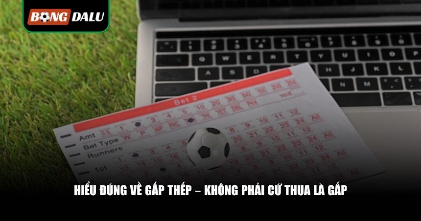 Khi Nào Nên Đánh Gấp Thếp? 3 Thời Điểm Vàng Giúp Bạn Gỡ Gạc 2 Hiểu đúng về gấp thếp