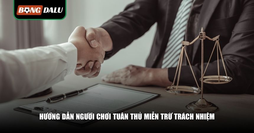 Tìm Hiểu Những Quy Định Miễn Trừ Trách Nhiệm Tại bongdalu 3 Những lưu ý tuân thủ chính sách mà người chơi cần nắm rõ