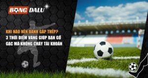 khi nào nên đánh gấp thếp