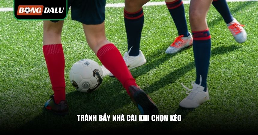 Mẹo Chọn Kèo Thắng Cao: Chiến Lược Giúp Nâng Tỷ Lệ Ăn Tiền 4 Tránh bẫy nhà cái khi chọn kèo