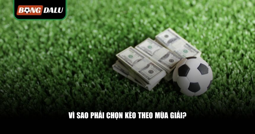 Chọn Kèo Theo Mùa Giải: Bí Kíp Soi Kèo Chuẩn Từng Giai Đoạn, Tránh Sập Bẫy Nhà Cái 2 Vì sao phải chọn kèo theo mùa giải?
